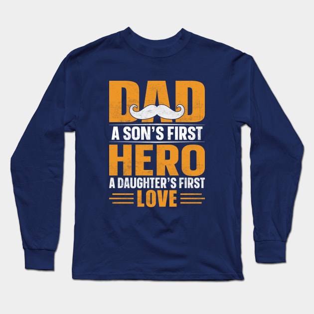 Dad a Sons First Hero a Daughters First Love Long Sleeve T-Shirt by Astramaze